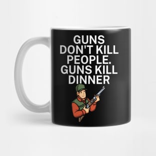 Guns don't kill people Guns kill dinner Mug